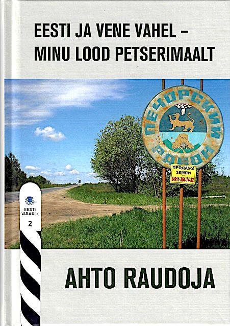 Ahto Raudoja: Eesti ja Vene vahel – minu lood Petserimaalt